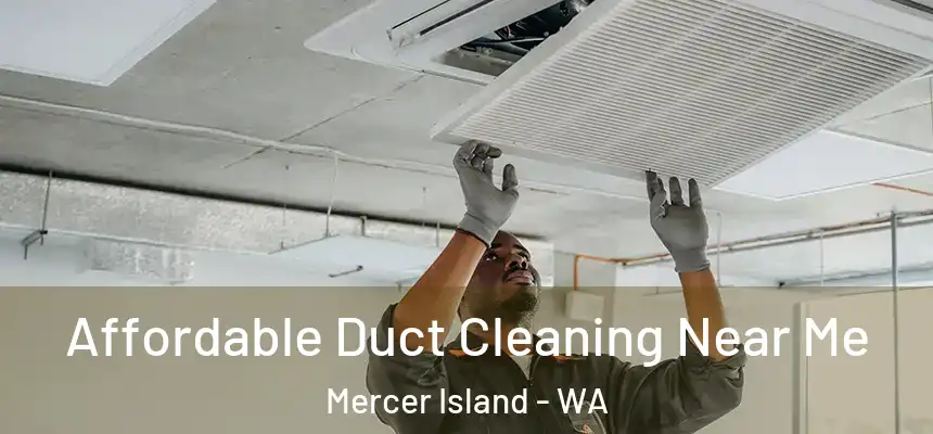 Affordable Duct Cleaning Near Me Mercer Island - WA