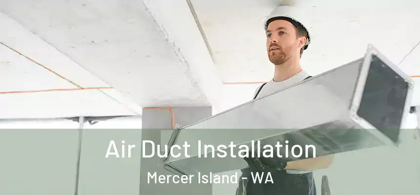 Air Duct Installation Mercer Island - WA