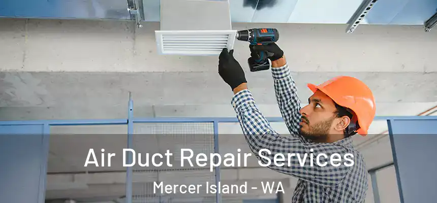 Air Duct Repair Services Mercer Island - WA