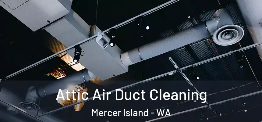 Attic Air Duct Cleaning Mercer Island - WA