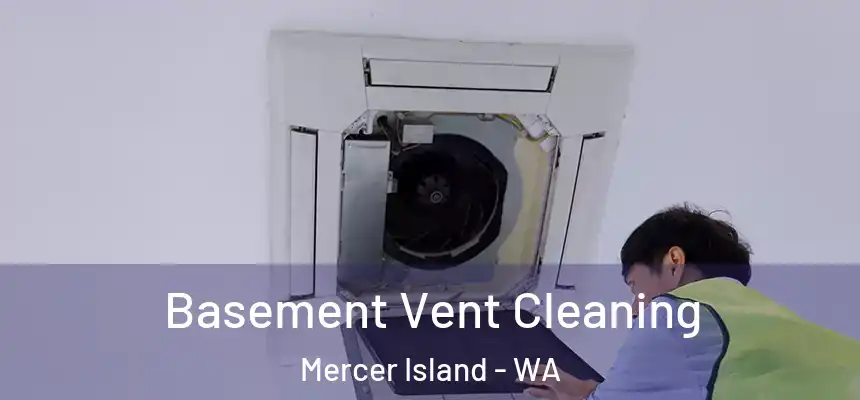 Basement Vent Cleaning Mercer Island - WA