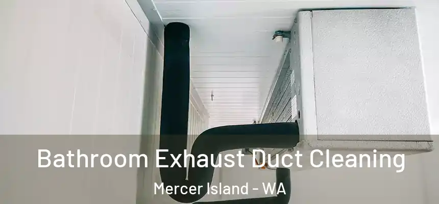 Bathroom Exhaust Duct Cleaning Mercer Island - WA