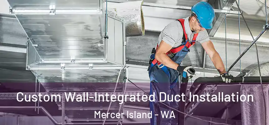 Custom Wall-Integrated Duct Installation Mercer Island - WA