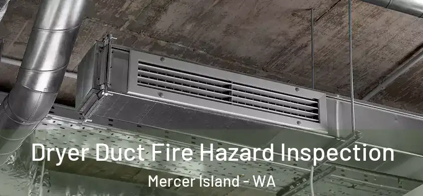 Dryer Duct Fire Hazard Inspection Mercer Island - WA