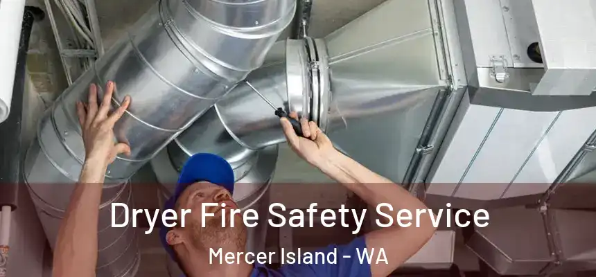 Dryer Fire Safety Service Mercer Island - WA