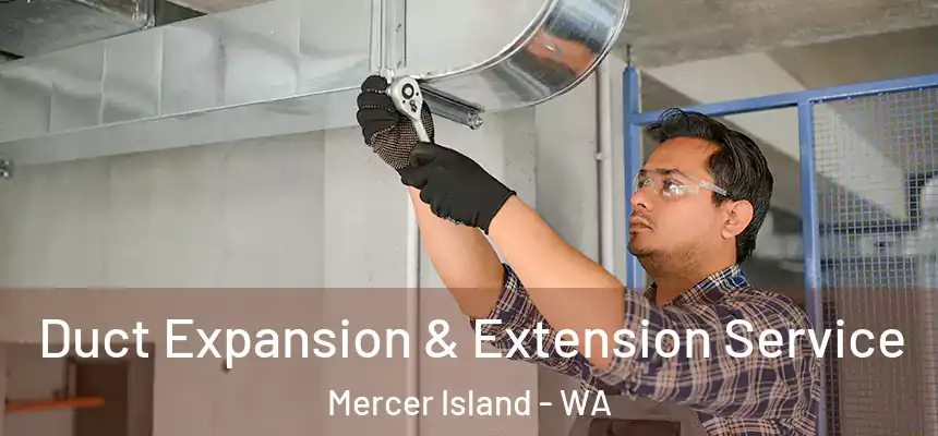 Duct Expansion & Extension Service Mercer Island - WA