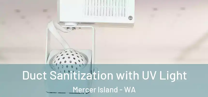 Duct Sanitization with UV Light Mercer Island - WA