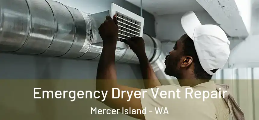 Emergency Dryer Vent Repair Mercer Island - WA