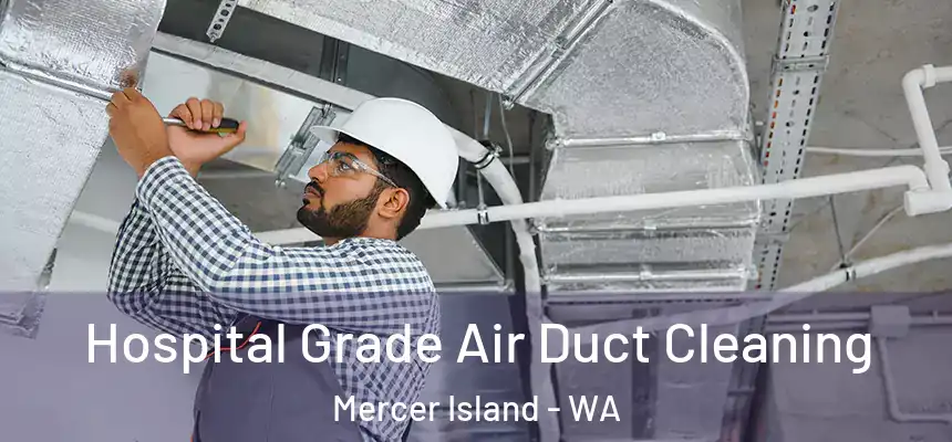 Hospital Grade Air Duct Cleaning Mercer Island - WA