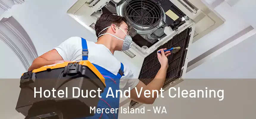 Hotel Duct And Vent Cleaning Mercer Island - WA
