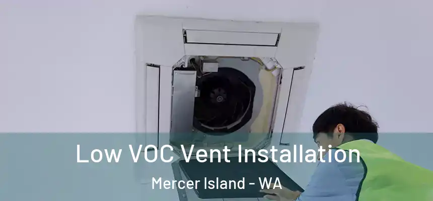 Low VOC Vent Installation Mercer Island - WA