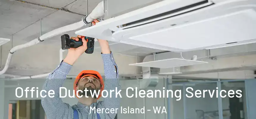 Office Ductwork Cleaning Services Mercer Island - WA