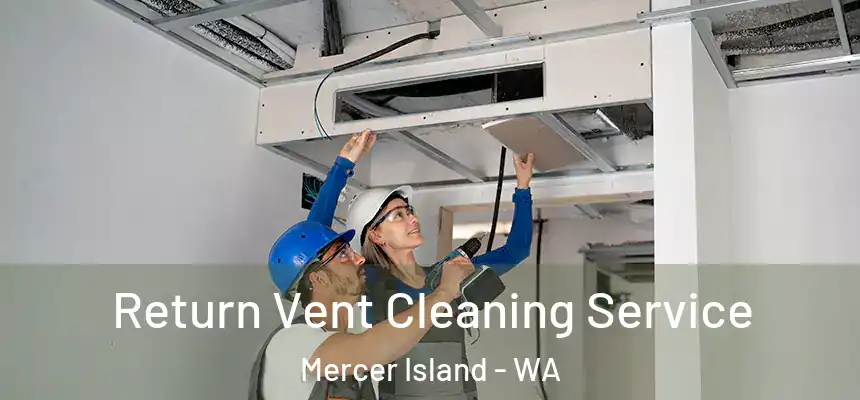 Return Vent Cleaning Service Mercer Island - WA