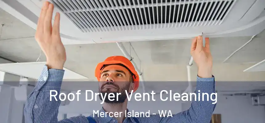 Roof Dryer Vent Cleaning Mercer Island - WA