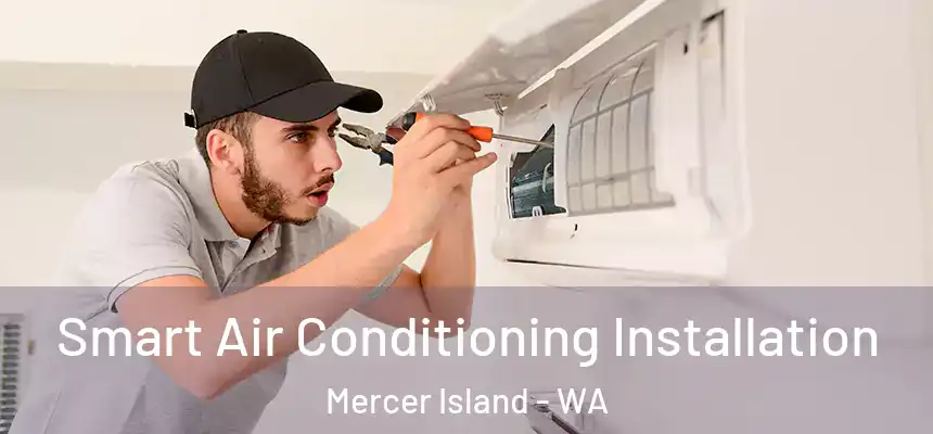 Smart Air Conditioning Installation Mercer Island - WA