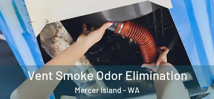  Vent Smoke Odor Elimination Mercer Island - WA