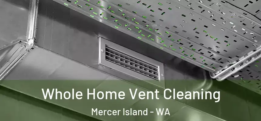 Whole Home Vent Cleaning Mercer Island - WA